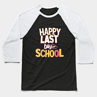 Happy Last Day Of School T Shirt Baseball T-Shirt